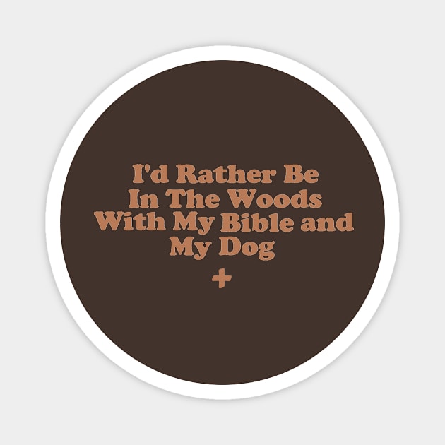 I'd Rather Be In The Woods With My Bible And My Dog Magnet by depressed.christian